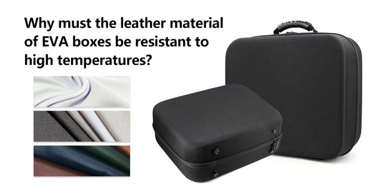 Why must the leather material of EVA boxes be resistant to high temperatures?
